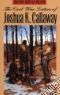 The Civil War Letters of Joshua K. Callaway libro in lingua di Hallock Judith Lee (EDT)
