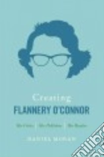 Creating Flannery O'connor libro in lingua di Moran Daniel