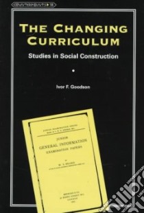 The Changing Curriculum libro in lingua di Goodson Ivor F.