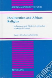Inculturation and African Religion libro in lingua di Owoahene-Acheampong Stephen