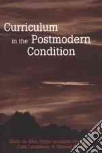 Curriculum in the Postmodern Condition libro in lingua di De Alba Alicia, Gonzalez-Gaudiano Edgar, Lankshear Colin, Peters Michael