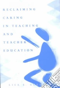 Reclaiming Caring in Teaching and Teacher Education libro in lingua di Goldstein Lisa S.