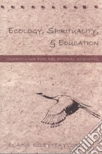 Ecology, Spirituality, & Education libro in lingua di Riley-Taylor Elaine
