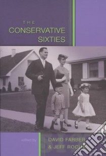 The Conservative Sixties libro in lingua di Farber David R. (EDT), Roche Jeff (EDT)