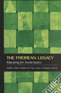 The Freirean Legacy libro in lingua di Slater Judith J. (EDT), Fain Stephen M. (EDT), Rossatto Cesar Augusto (EDT)