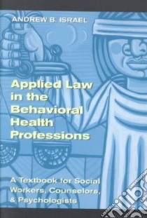 Applied Law in the Behavioral Health Professions libro in lingua di Israel Andrew B.