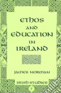 Ethos and Education in Ireland libro in lingua di Norman James