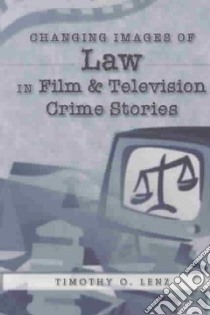 Changing Images of Law in Film & Television Crime Stories libro in lingua di Lenz Timothy O.
