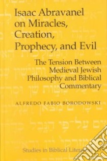 Isaac Abravanel on Miracles, Creation, Prophecy, and Evil libro in lingua di Borodowski Alfredo Fabio