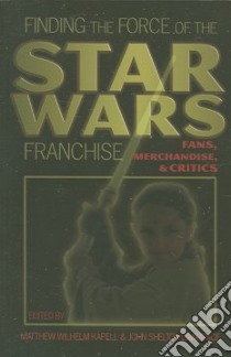 Finding the Force of the Star Wars Franchise libro in lingua di Kapell Matthew Wilhelm (EDT), Lawrence John Shelton (EDT)