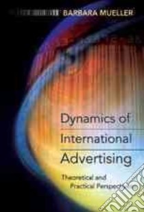 Dynamics of International Advertising libro in lingua di Mueller Barbara
