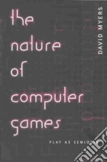 The Nature of Computer Games libro in lingua di Myers David