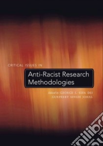 Critical Issues in Anti-Racist Research Methodologies libro in lingua di Dei George Jerry Sefa (EDT), Johal Gurpreet Singh (EDT)