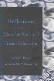 Reflections on the Moral & Spiritual Crisis in Education libro in lingua di Purpel David E., McLaurin William M. Jr.