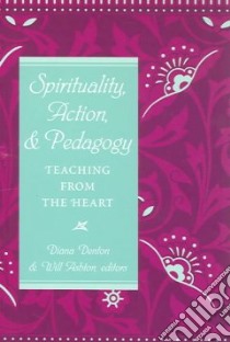 Spirituality, Action, & Pedagogy libro in lingua di Denton Diana (EDT), Ashton Will (EDT)