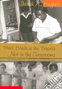 Black Hands In The Biscuits Not In The Classrooms libro in lingua di Hughes Sherick A.