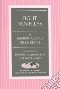 Eight Novellas libro in lingua di Gomez De LA Serna Ramon, Saitz Robert L., Charpentier Saitz Herlinda