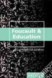 Foucault & Education libro in lingua di Jardine Gail Mcnicol