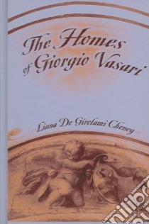 The Homes Of Giorgio Vasari libro in lingua di Cheney Liana