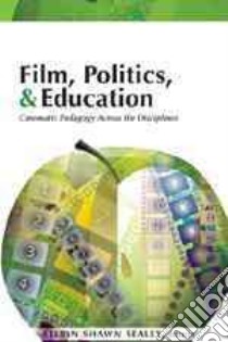 Film, Politics, & Education libro in lingua di Sealey Kelvin Shawn (EDT)