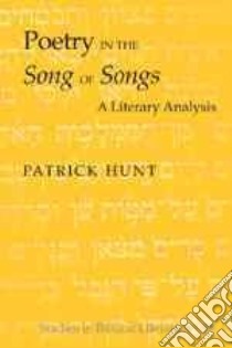 Poetry in the Song of Songs libro in lingua di Hunt Patrick
