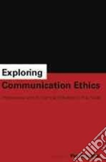 Exploring Communication Ethics libro in lingua di Arneson Pat (EDT)