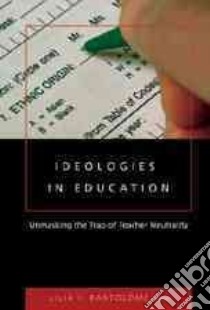 Ideologies in Education libro in lingua di Bartolome Lilia I. (EDT)