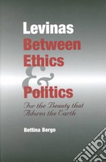 Levinas Between Ethics & Politics libro in lingua di Bergo Bettina