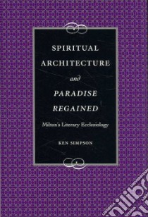 Spiritual Architecture and Paradise Regained libro in lingua di Simpson Ken