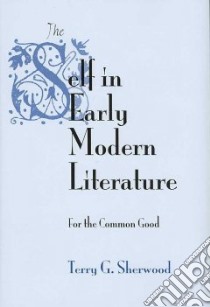 The Self in Early Modern Literature libro in lingua di Sherwood Terry G.