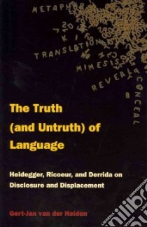 The Truth (and Untruth) of Language libro in lingua di Van Der Heiden Gert-Jan