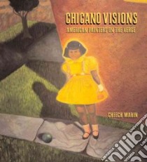 Chicano Visions libro in lingua di Marin Cheech (EDT), Benavidez Max, Cortez Constance, Romo Tere, Marin Cheech, Benavidez Max (EDT), Cortez Constance (EDT)