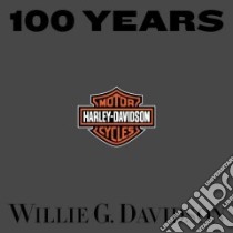 100 Years of Harley-Davidson libro in lingua di Davidson Willie G.