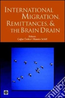 International Migration, Remittances, and the Brain Drain libro in lingua di Ozden Caglar (EDT), Schiff Maurice (EDT)