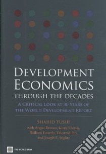 Development Economics Through The Decades libro in lingua di Yusuf Shahid, Deaton Angus, Dervis Kemal, Easterly William, Ito Takatoshi