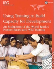 Using Training to Build Capacity for Development libro in lingua di World Bank (COR)
