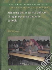 Achieving Better Service Delivery Through Decentralization in Ethiopia libro in lingua di Garcia Marito, Rajkumar Andrew Sunil