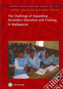 The Challenge of Expanding Secondary Education and Training in Madagascar libro in lingua di Ramanantoanina Patrick (EDT)
