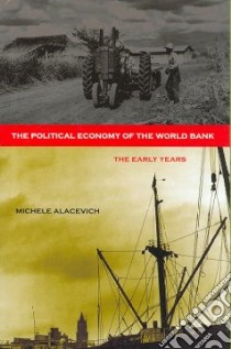 The Political Economy of the World Bank libro in lingua di Alacevich Michele