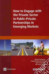 How to Engage with the Private Sector in Public-Private Partnerships in Emerging Markets libro in lingua di Farquharson Edward, de Mastle Clemencia Torres, Yescombe E. R., Encinas Javier