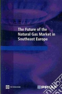The Future of the Natural Gas Market in Southeast Europe libro in lingua di World Bank (COR)