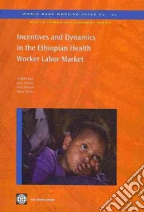 Incentives and Dynamics in the Ethiopian Health Worker Labor Market libro in lingua di Jack William, de Laat Joose, Hanson Kara, Soucat Agnes