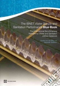 The Ibnet Water Supply and Sanitation Performance Blue Book libro in lingua di Van Den Berg Caroline, Danilenko Alexander