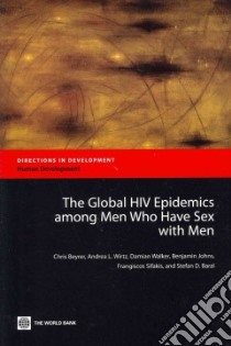 The Global HIV Epidemics Among Men Who Have Sex With Men libro in lingua di Beyrer Chris, Wirtz Andrea L., Walker Damian, Johns Benjamin, Sifakis Frangiscos