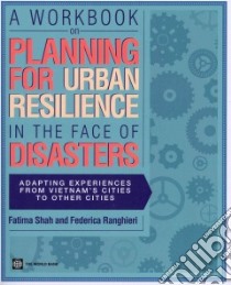 A Workbook on Planning for Urban Resilience in the Face of Disasters libro in lingua di Shah Fatima, Ranghieri Federica