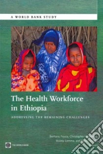 The Health Workforce in Ethiopia libro in lingua di Feysia Berhanu (EDT), Herbst Christopher H. (EDT), Lemma Wuleta (EDT), Soucat Agnes (EDT), Zhao Feng (CON)