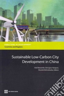 Sustainable Low-carbon City Development in China libro in lingua di Baeumler Axel (EDT), Ijjasz-vasquez Ede (EDT), Mehndiratta Shomik (EDT)