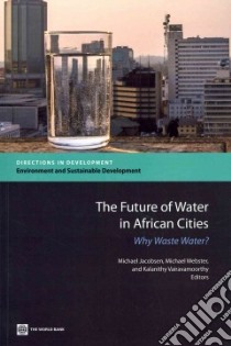 The Future of Water in African Cities libro in lingua di Jacobsen Michael (EDT), Webster Michael (EDT), Vairavamoorthy Kalanithy (EDT)