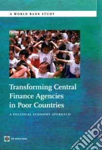 Transforming Central Finance Agencies in Poor Countries libro in lingua di World Bank (COR)