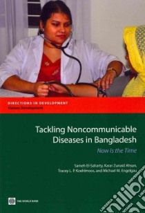 Tackling Noncommunicable Diseases in Bangladesh libro in lingua di El-saharty Sameh, Ahsan Karar Zunaid, Koehlmoos Tarcey L. P., Engelgau Michael M.